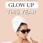 How to have a total glow up this year