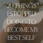 Things I Stopped Doing To Become My Best Self - these tips will help you level up in life