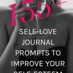 155 Self-Love Journal Prompts To Improve Your Self-Esteem