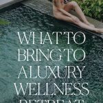 What to pack for a Luxury Wellness Retreat: Packing Checklist