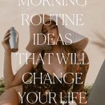Uplifting Morning Routine Ideas That Will Change Your Life