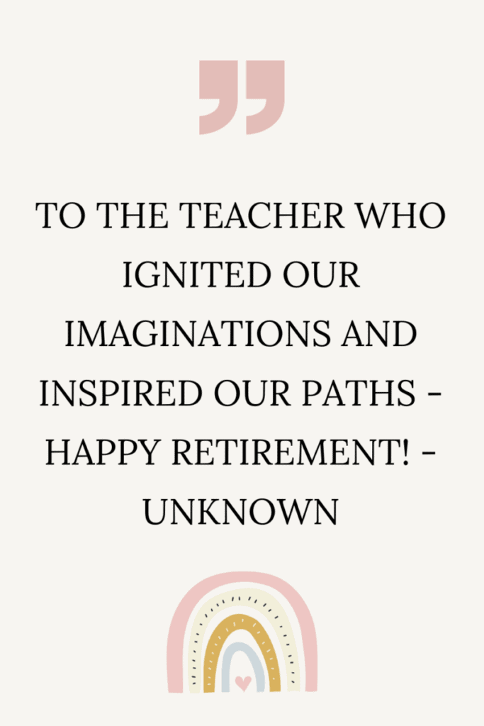 4 9 Teacher Retirement Quotes (Heartfelt & Inspiring)&nbsp;