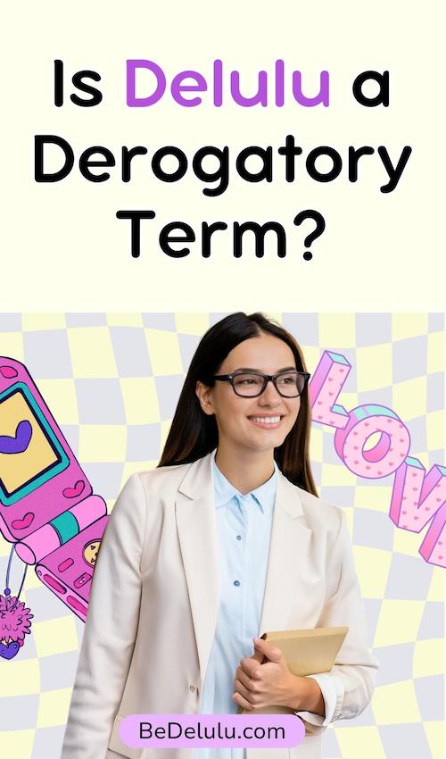 how to know if the answer to is delulu a derogatory term