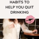 Positive Habits to Help You Quit Drinking Alcohol